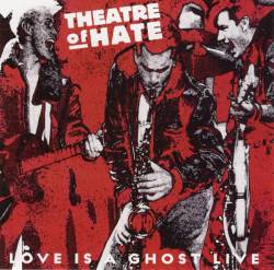 Theatre Of Hate : Love Is A Ghost